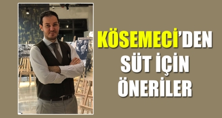 KÖSEMECİ'DEN SÜT İÇİN ÖNERİLER