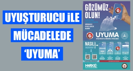 UYUŞTURUCU İLE MÜCADELEDE ‘UYUMA'