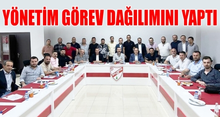YÖNETİM GÖREV DAĞILIMINI YAPTI