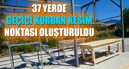 37 YERDE GEÇİCİ KURBAN KESİM NOKTASI OLUŞTURULDU