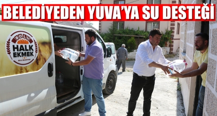 BELEDİYEDEN YUVA'YA SU DESTEĞİ