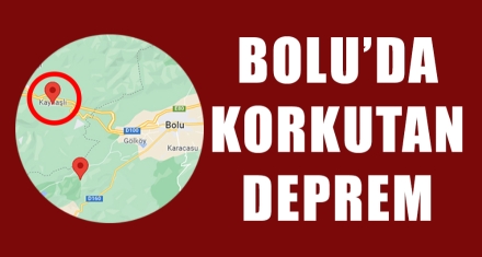BOLU'DA KORKUTAN DEPREM