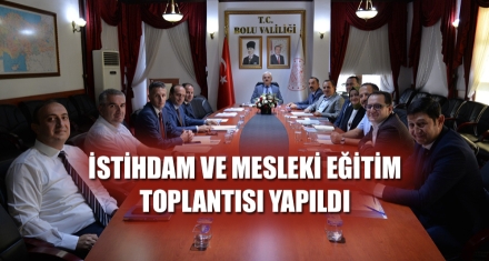 İSTİHDAM VE MESLEKİ EĞİTİM TOPLANTISI YAPILDI