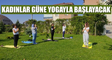 KADINLAR GÜNE YOGAYLA BAŞLAYACAK