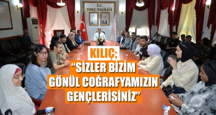 KILIÇ; “SİZLER BİZİM GÖNÜL COĞRAFYAMIZIN GENÇLERİSİNİZ”