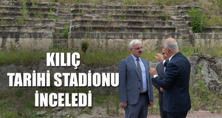 KILIÇ, TARİHİ STADİONU İNCELEDİ