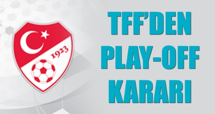 TFF'DEN PLAY-OFF KARARI