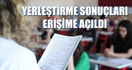 YERLEŞTİRME SONUÇLARI ERİŞİME AÇILDI
