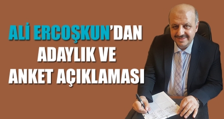 ALİ ERCOŞKUN'DAN ADAYLIK VE ANKET AÇIKLAMASI