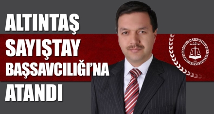 ALTINTAŞ SAYIŞTAY BAŞSAVCILIĞI'NA ATANDI