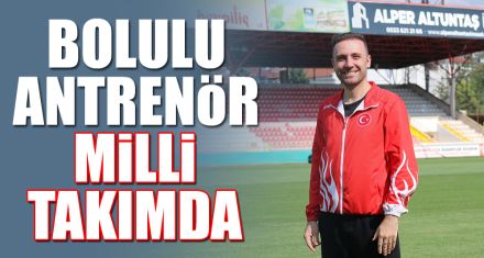 BOLULU ANTRENÖR MİLLİ TAKIMDA