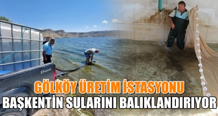 GÖLKÖY ÜRETİM İSTASYONU BAŞKENTİN SULARINI BALIKLANDIRIYOR