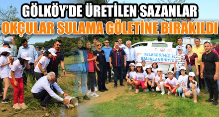 GÖLKÖY'DE ÜRETİLEN SAZANLAR OKÇULAR SULAMA GÖLETİNE BIRAKILDI
