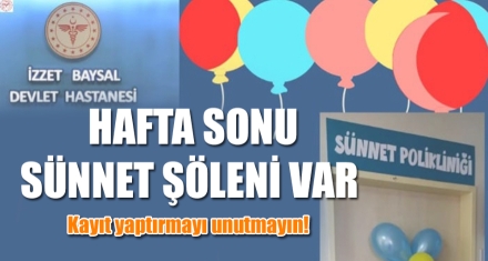 HAFTA SONU SÜNNET ŞÖLENİ VAR 