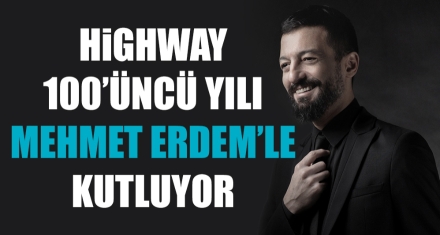 HİGHWAY, 100'ÜNCÜ YILI MEHMET ERDEM'LE KUTLUYOR