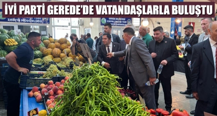 İYİ PARTİ GEREDE'DE VATANDAŞLARLA BULUŞTU