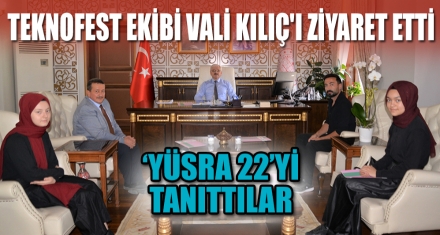 TEKNOFEST EKİBİ VALİ KILIÇ'I ZİYARET ETTİ