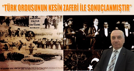 “TÜRK ORDUSUNUN KESİN ZAFERİ İLE SONUÇLANMIŞTIR”