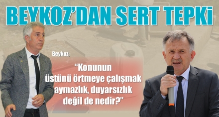 BEYKOZ'DAN SERT TEPKİ