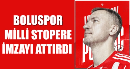 BOLUSPOR MİLLİ STOPERE İMZAYI ATTIRDI 