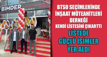 BTSO SEÇİMLERİNDE İNŞAAT MÜTEAHİTLERİ DERNEĞİ KENDİ LİSTESİNİ ÇIKARTTI