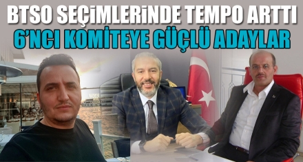 BTSO SEÇİMLERİNDE TEMPO ARTTI