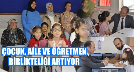 ÇOCUK, AİLE VE ÖĞRETMEN BİRLİKTELİĞİ ARTIYOR
