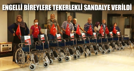 ENGELLİ BİREYLERE TEKERLEKLİ SANDALYE VERİLDİ