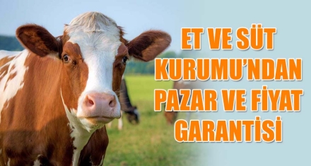 ET VE SÜT KURUMU'NDAN PAZAR VE FİYAT GARANTİSİ