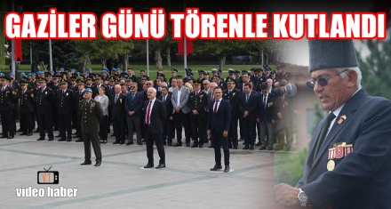 GAZİLER GÜNÜ TÖRENLE KUTLANDI
