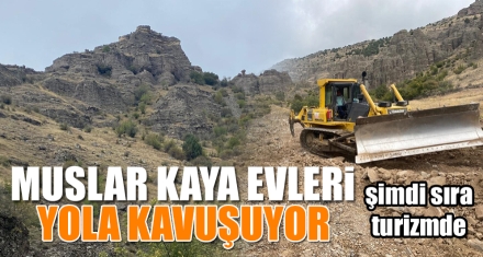 MUSLAR KAYA EVLERİ YOLA KAVUŞUYOR