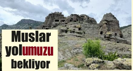 Muslar Kaya evleri yolumuzu gözlüyor