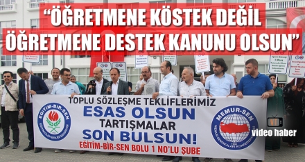 “ÖĞRETMENE KÖSTEK DEĞİL, ÖĞRETMENE DESTEK KANUNU OLSUN”