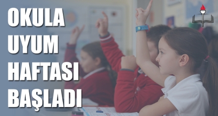 OKULA UYUM HAFTASI BAŞLADI