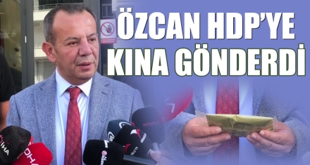 ÖZCAN HDP'YE KINA GÖNDERDİ
