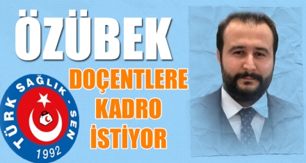 ÖZÜBEK DOÇENTLERE KADRO İSTİYOR
