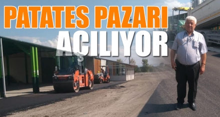 PATATES PAZARI AÇILIYOR