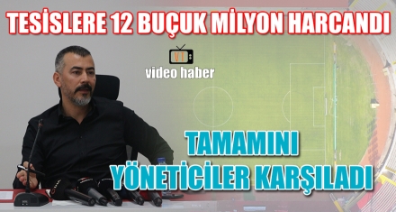 TESİSLERE 12 BUÇUK MİLYON HARCANDI