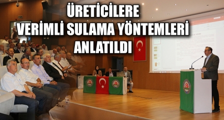 ÜRETİCİLERE VERİMLİ SULAMA YÖNTEMLERİ ANLATILDI