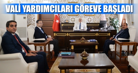 VALİ YARDIMCILARI GÖREVE BAŞLADI