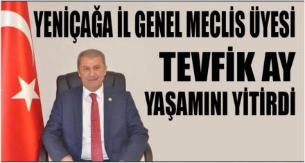 AK PARTİ İL GENEL MECLİS ÜYESİ TEVFİK AY YAŞAMINI YİTİRDİ