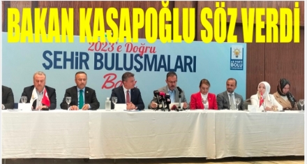 BAKAN KASAPOĞLU SÖZ VERDİ 