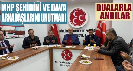 MHP ŞEHİDİNİ VE DAVA ARKADAŞLARINI UNUTMADI
