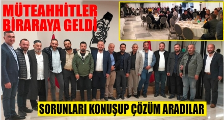 MÜTEAHHİTLER BİR ARAYA GELDİ