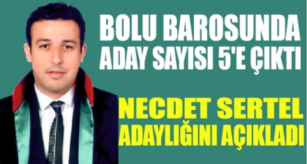 NECDET SERTEL ADAYLIĞINI AÇIKALDI