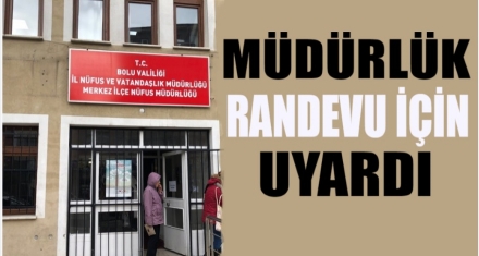 NÜFUS ve VATANDAŞLIK İŞLERİ MÜDÜRLÜĞÜNDEN RANDEVU UYARISI