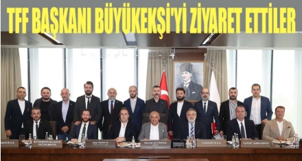 TFF BAŞKANI BÜYÜKEKŞİ'Yİ ZİYARET ETTİLER