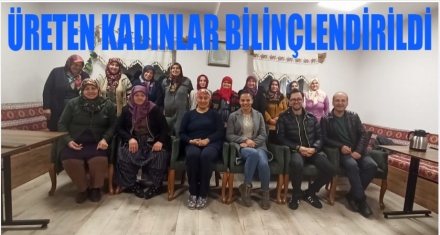 ÜRETEN KADINLAR BİLİÇLENDİRİLDİ 