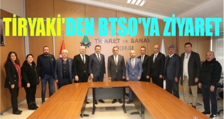 BAKAN YARDIMCISI TİRYAKİ'DEN BTSO'YA ZİYARET