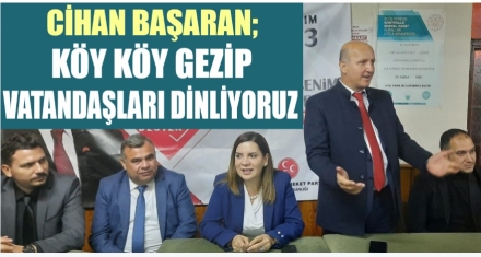 BAŞARAN; ‘KÖY KÖY GEZİP VATANDAŞLARI DİNLİYORUZ'